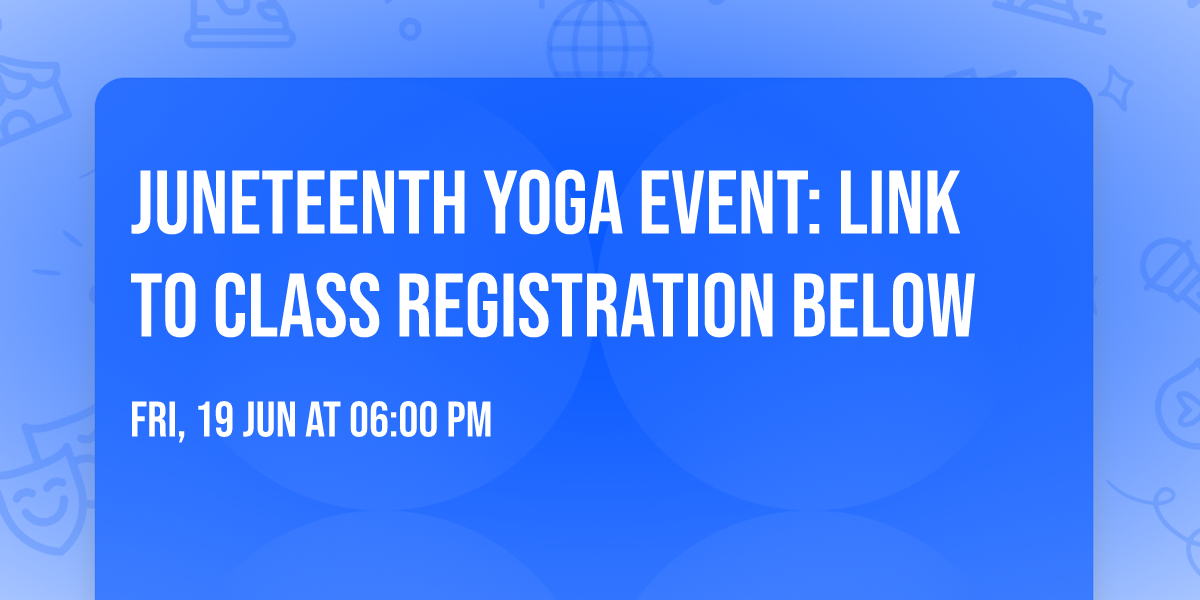JUNETEENTH YOGA EVENT: LINK TO CLASS REGISTRATION BELOW