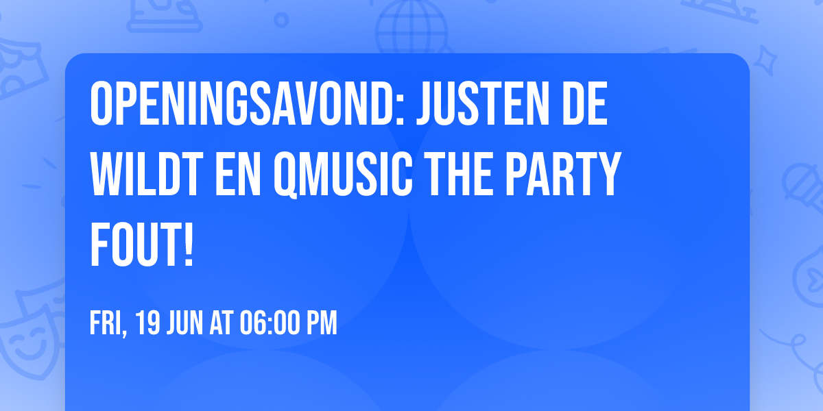 Openingsavond: Justen De Wildt en Qmusic The Party FOUT!