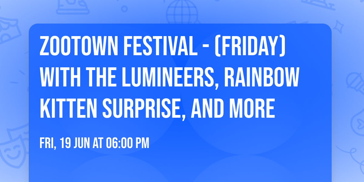 Zootown Festival - (Friday) with The Lumineers, Rainbow Kitten Surprise, and more