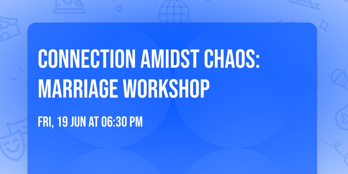 Connection Amidst Chaos: Marriage Workshop