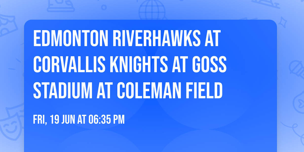 Edmonton Riverhawks at Corvallis Knights at Goss Stadium at Coleman Field