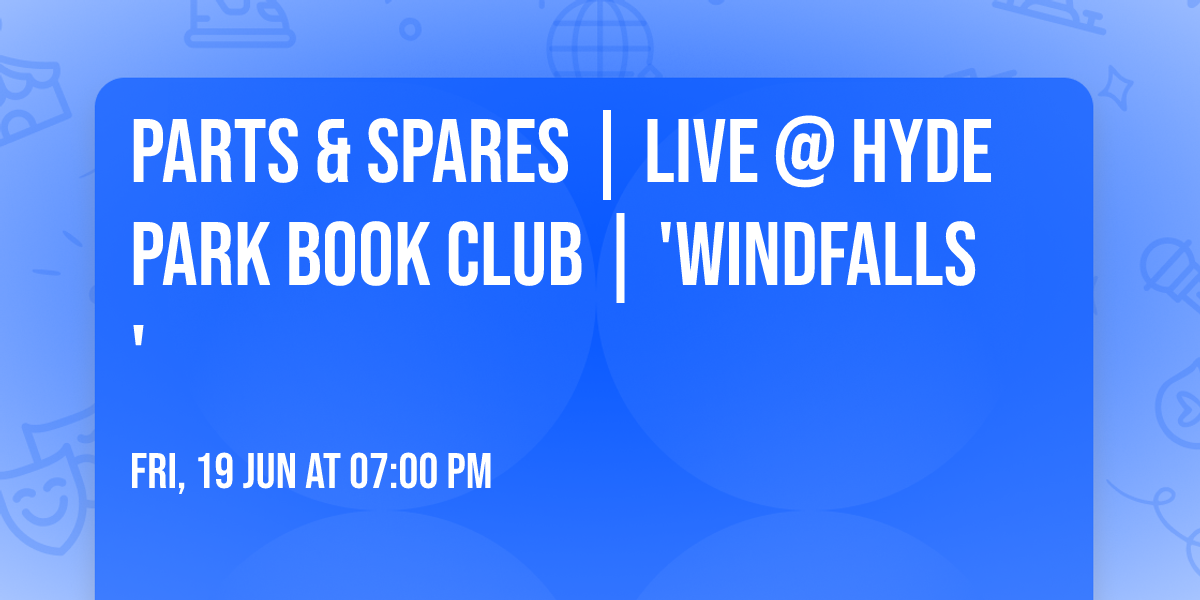 Parts & Spares | Live @ Hyde Park Book Club | 'Windfalls'