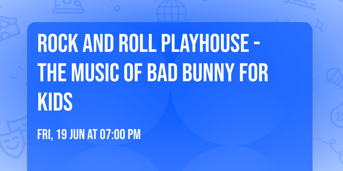 Rock and Roll Playhouse - The Music of Bad Bunny For Kids