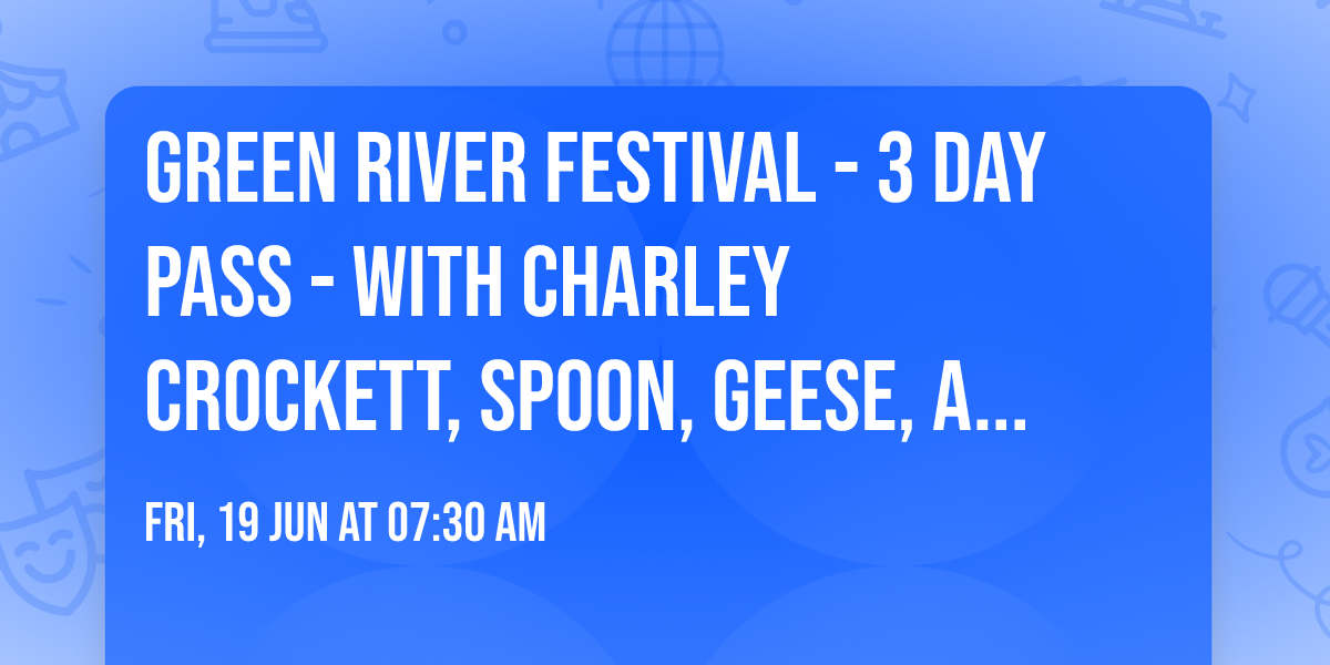 Green River Festival - 3 Day Pass - with Charley Crockett, Spoon, Geese, and more