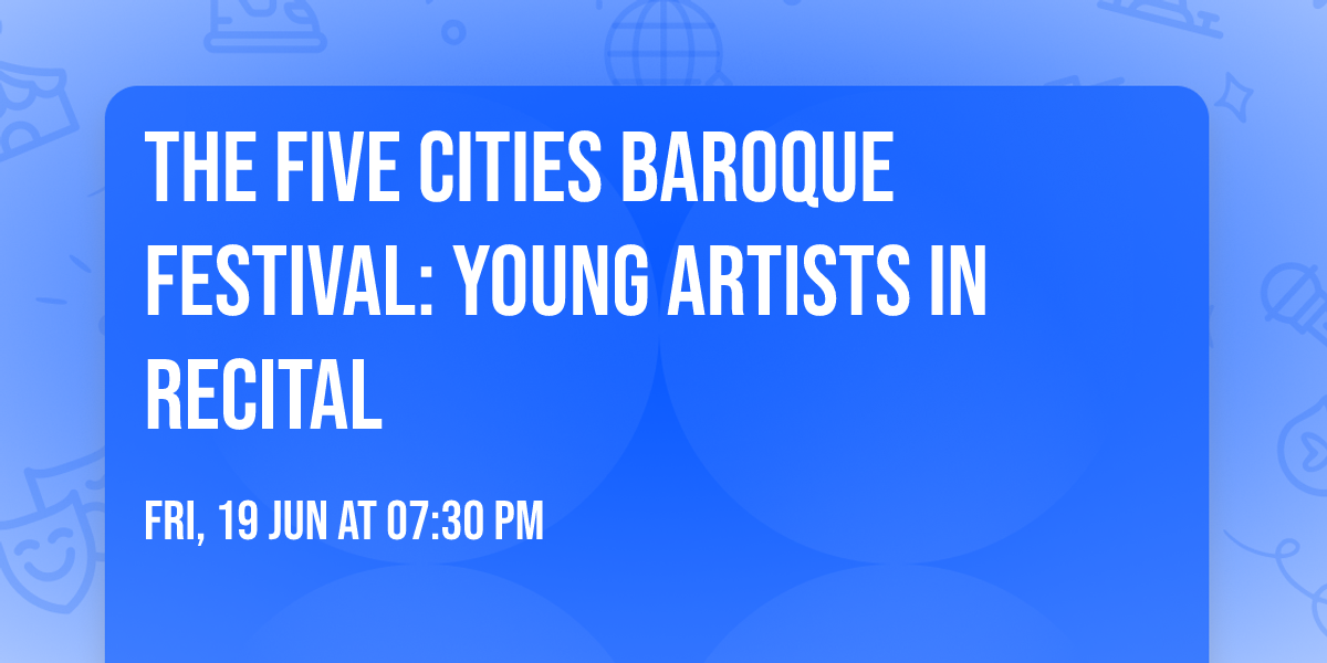 The Five Cities Baroque Festival: Young Artists in Recital
