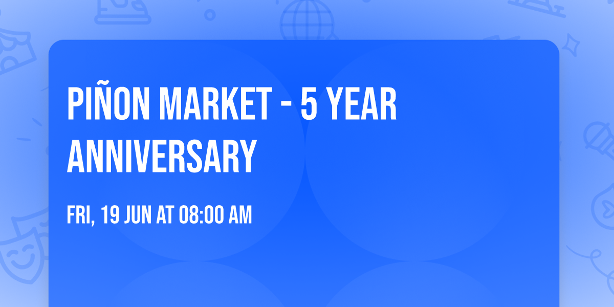 Pi\u00f1on Market - 5 Year Anniversary