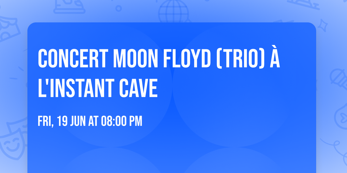 Concert MOON FLOYD (Trio) \u00e0 L'INSTANT CAVE