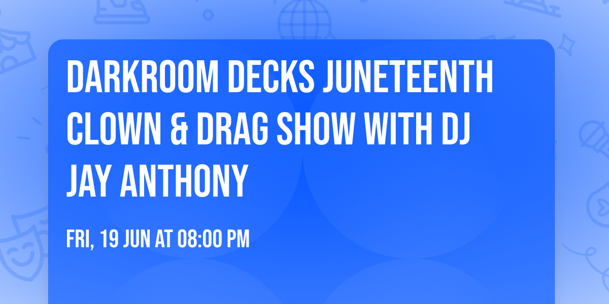 Darkroom Decks Juneteenth Clown & Drag Show with DJ Jay Anthony