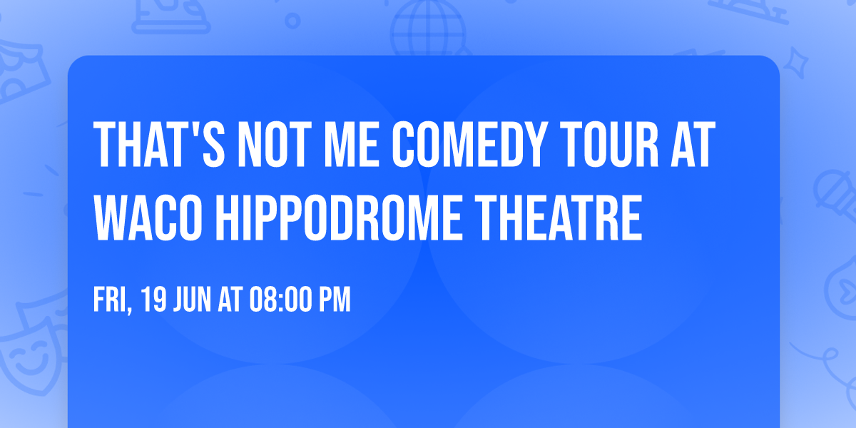 That's Not Me Comedy Tour at Waco Hippodrome Theatre