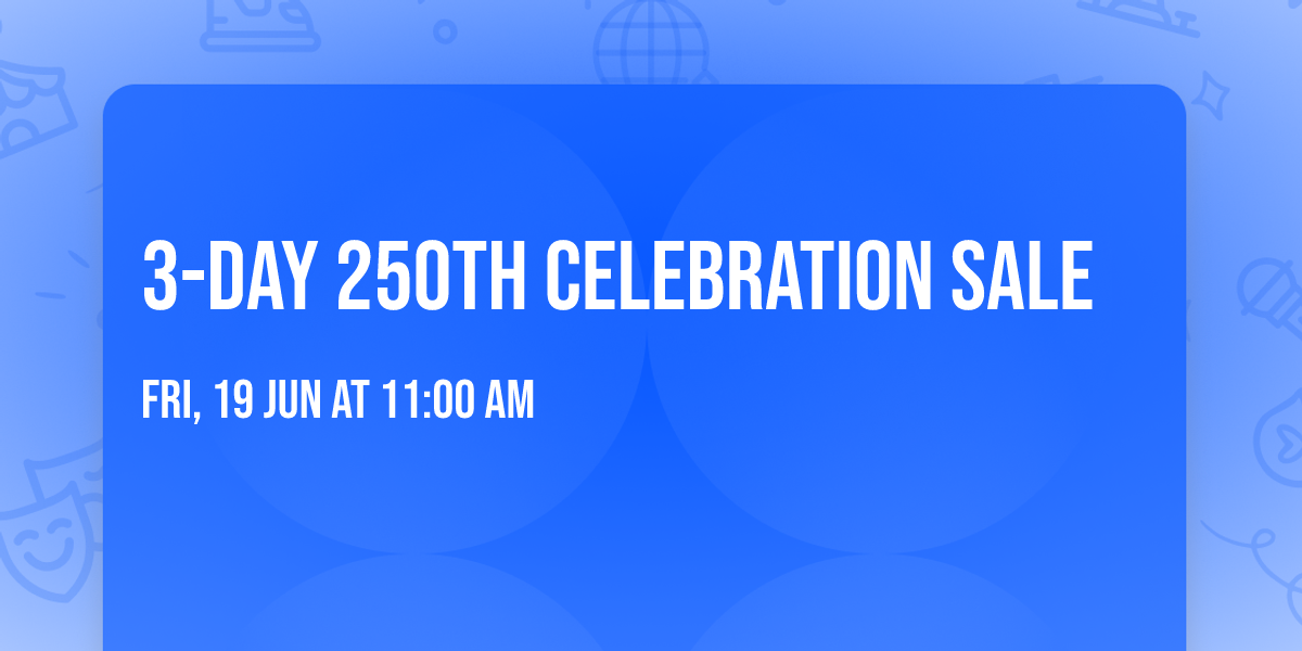 3-DAY 250TH CELEBRATION SALE