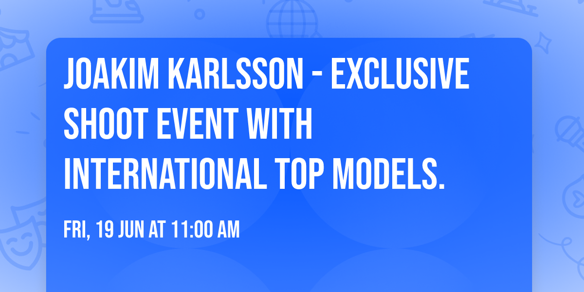 Joakim Karlsson - Exclusive shoot event with international top models.