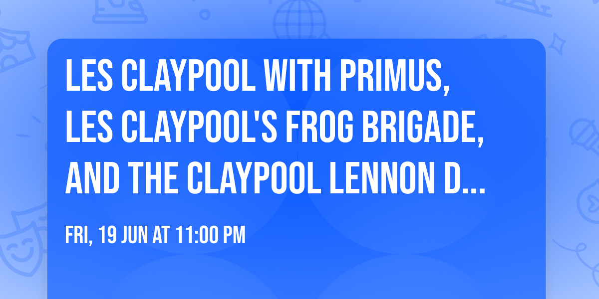 Les Claypool with Primus, Les Claypool's Frog Brigade, and The Claypool Lennon Delirium