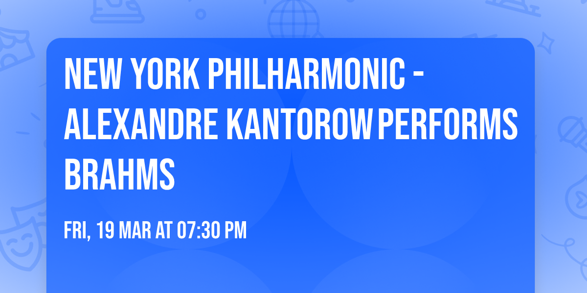 New York Philharmonic - Alexandre Kantorow\u202fPerforms Brahms