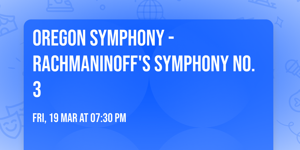 Oregon Symphony - Rachmaninoff's Symphony No. 3