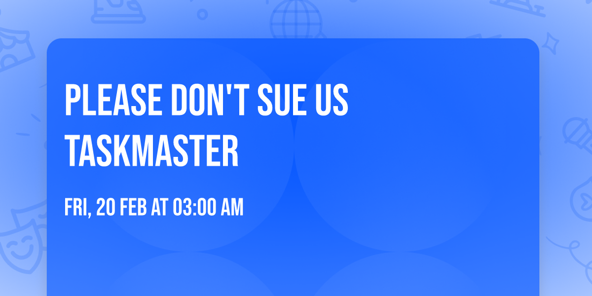 Please Don't Sue Us Taskmaster