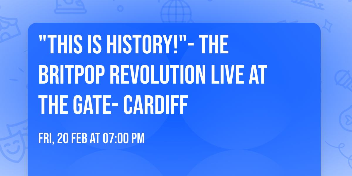 "This is History!"- The Britpop Revolution LIVE at The Gate- CARDIFF