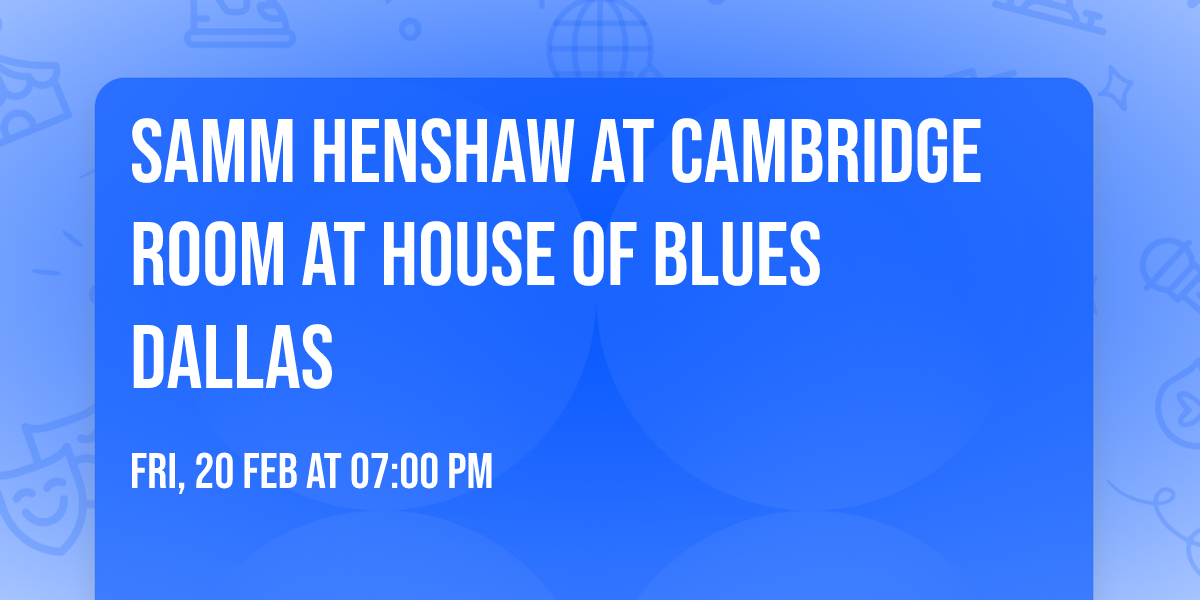 Samm Henshaw at Cambridge Room at House of Blues Dallas