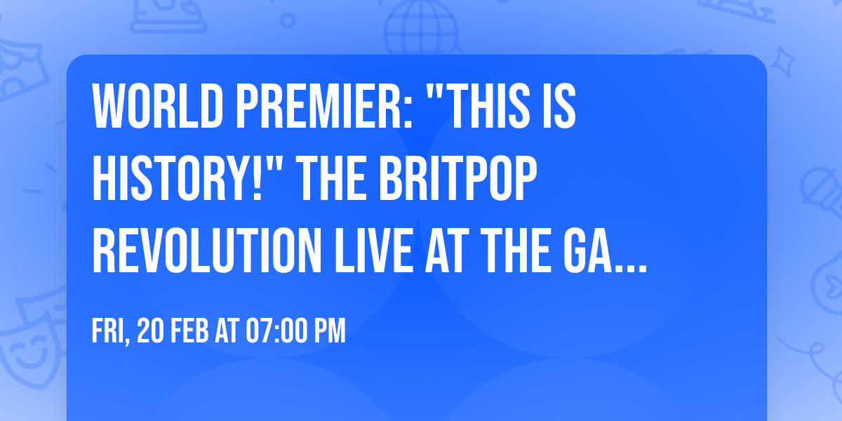 WORLD PREMIER: "This is History!" The Britpop Revolution LIVE at The Gate Cardiff