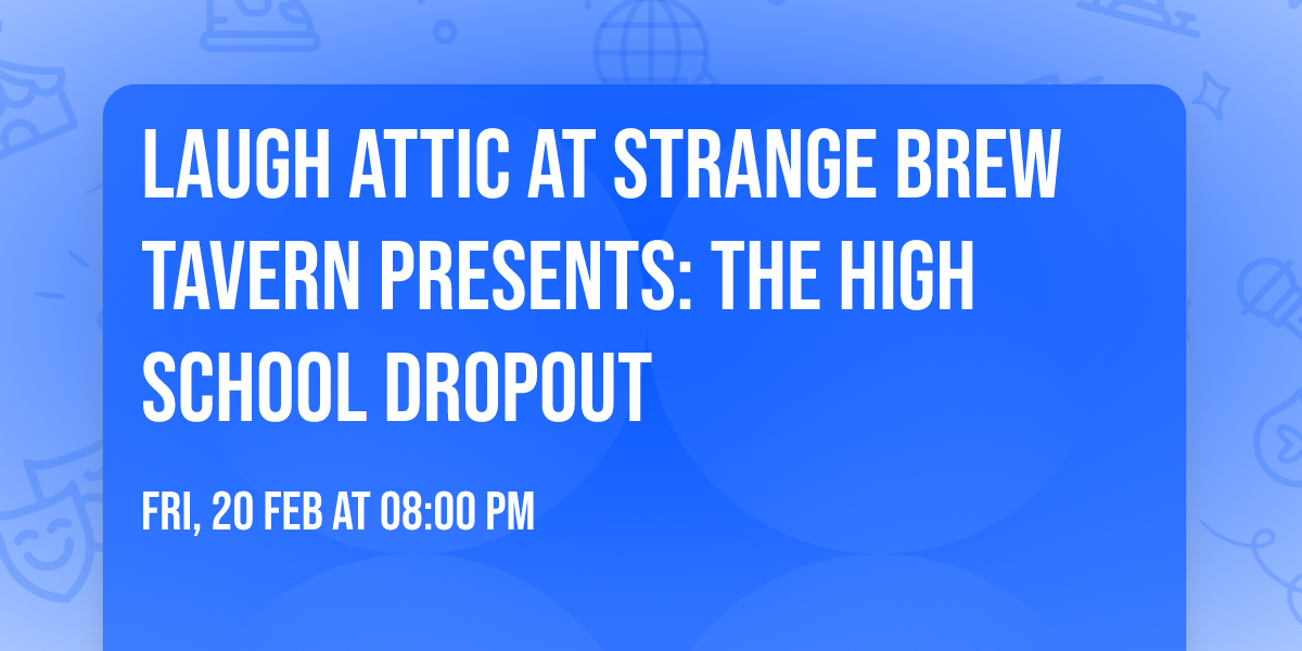 Laugh Attic at Strange Brew Tavern Presents: The High School Dropout