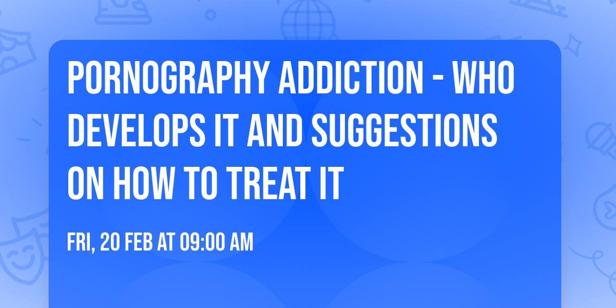 Pornography Addiction - Who Develops It and Suggestions On How to Treat It