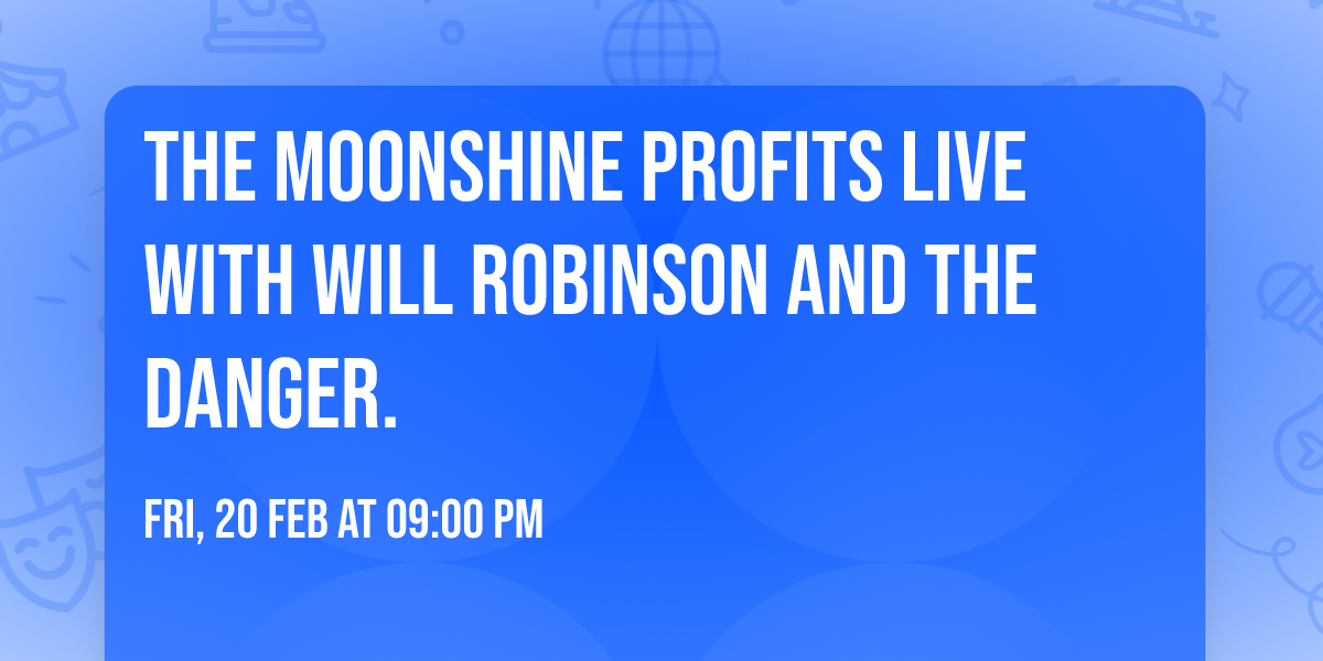The Moonshine Profits Live with Will Robinson and the Danger. 