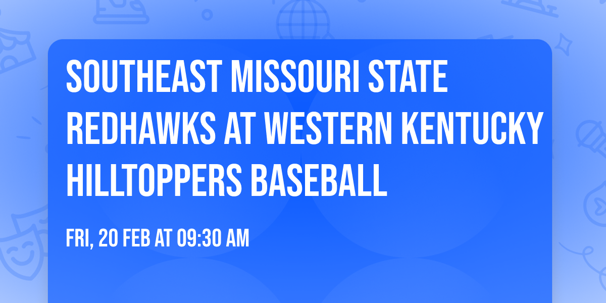 Southeast Missouri State Redhawks at Western Kentucky Hilltoppers Baseball