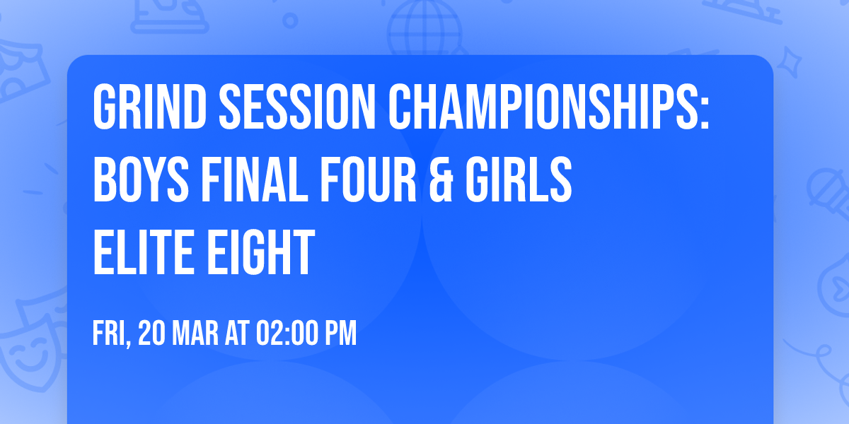 Grind Session Championships: Boys Final Four & Girls Elite Eight