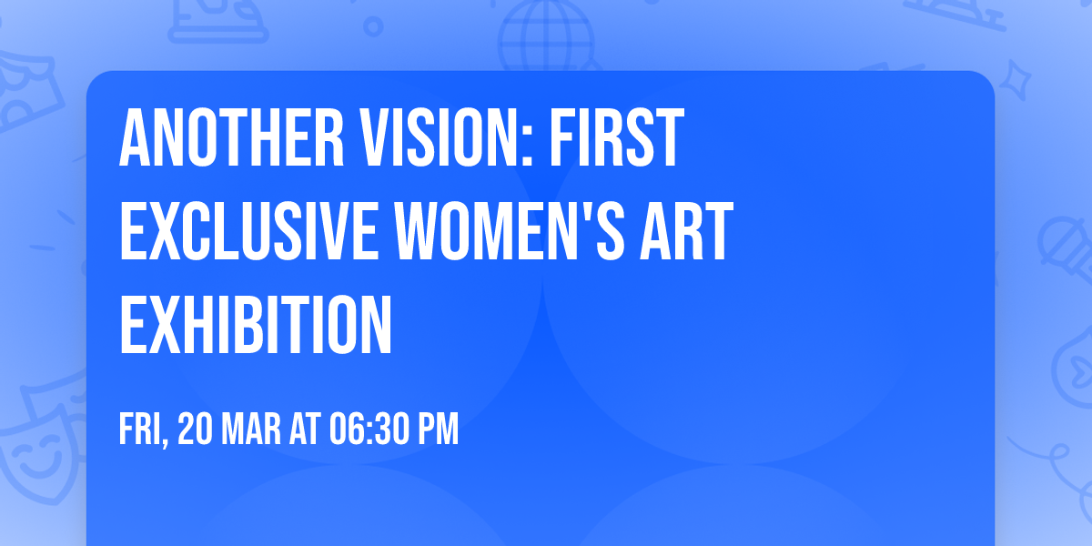 Another Vision: First Exclusive Women's Art Exhibition