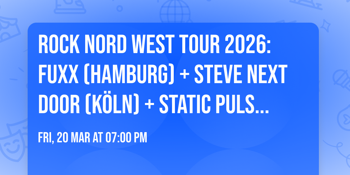   ROCK NORD WEST \ud83e\udded Tour 2026: FUXX (Hamburg) + Steve Next Door (K\u00f6ln) + Static Pulse(HRO)+NOAP(HRO)