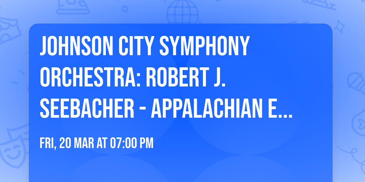 Johnson City Symphony Orchestra: Robert J. Seebacher - Appalachian Excursion