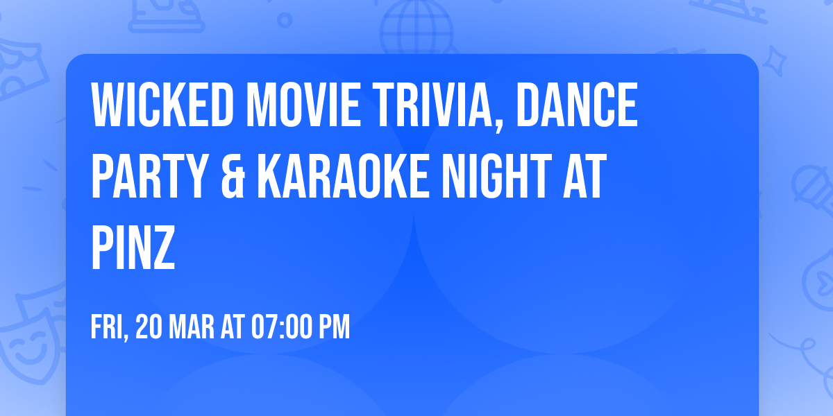 WICKED movie Trivia, Dance Party & Karaoke night at Pinz
