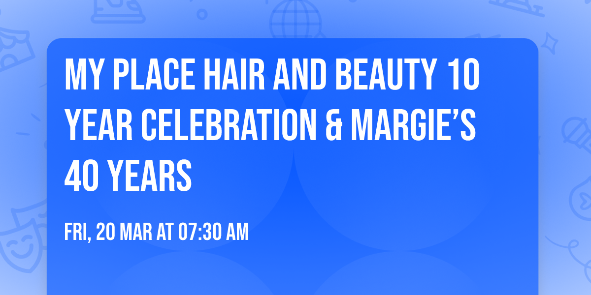 My Place Hair and Beauty 10 Year Celebration & Margie\u2019s 40 Years