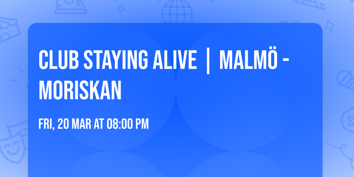 CLUB STAYING ALIVE | MALM\u00d6 - MORISKAN