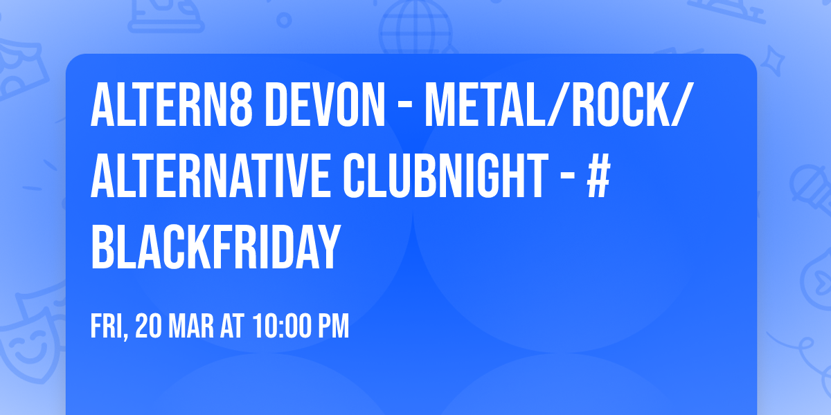 ALTERN8 DEVON - METAL\/ROCK\/ALTERNATIVE CLUBNIGHT - #BLACKFRIDAY