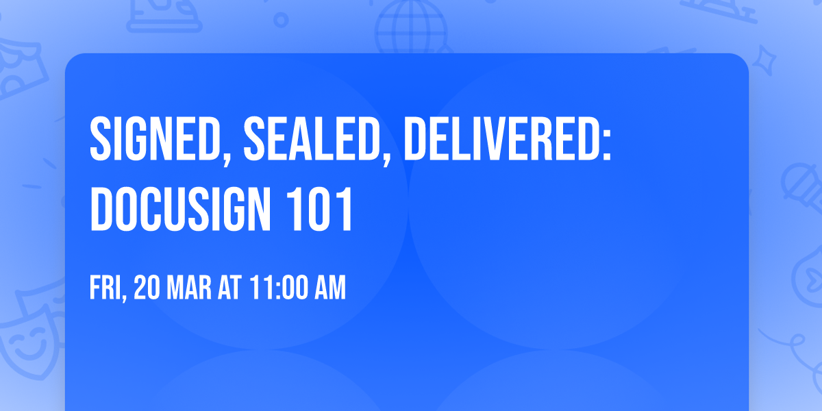 Signed, Sealed, Delivered: DocuSign 101