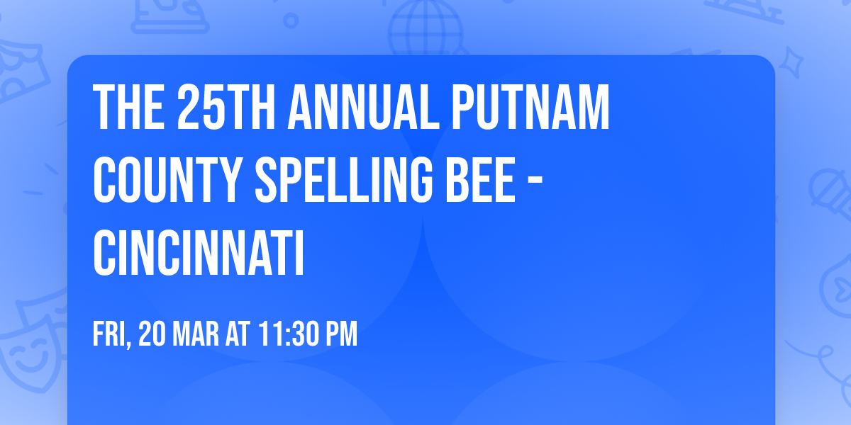 The 25th Annual Putnam County Spelling Bee - Cincinnati