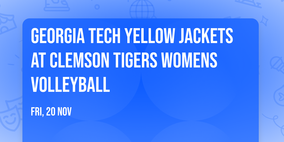 Georgia Tech Yellow Jackets at Clemson Tigers Womens Volleyball
