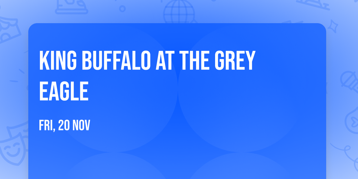 King Buffalo at The Grey Eagle