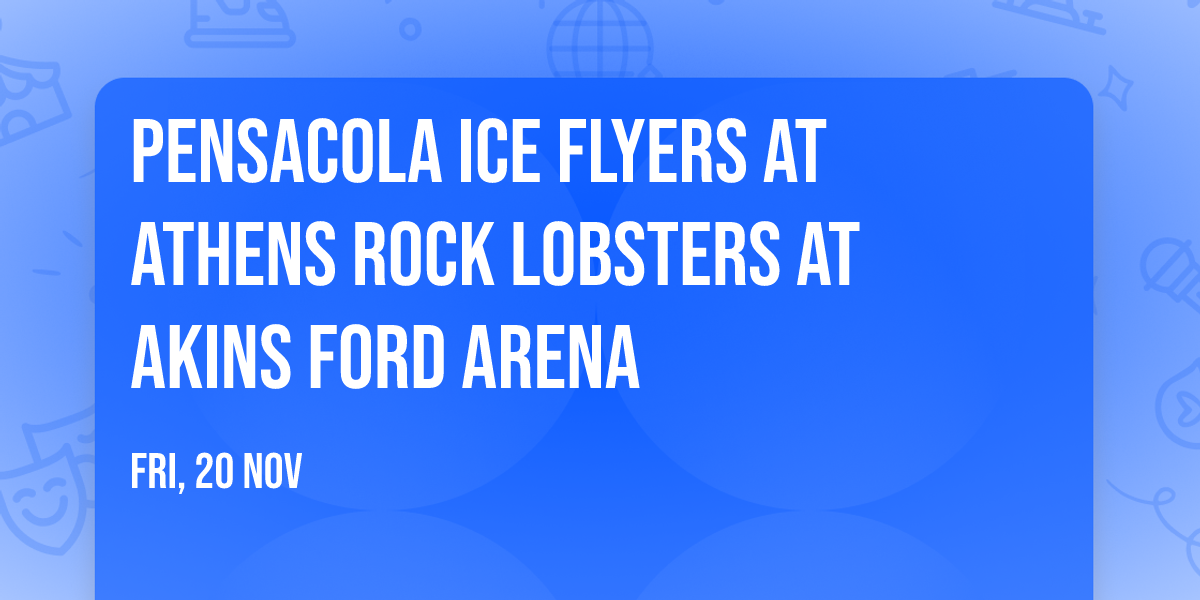 Pensacola Ice Flyers at Athens Rock Lobsters at Akins Ford Arena