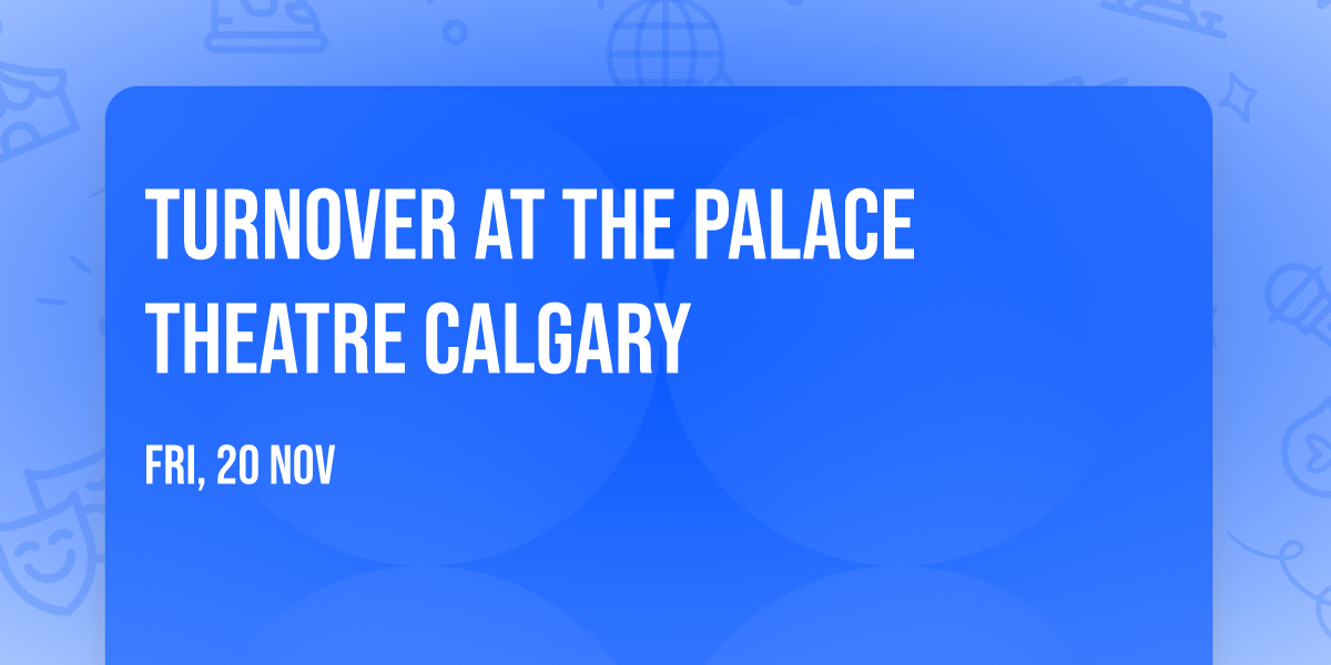 Turnover at The Palace Theatre Calgary