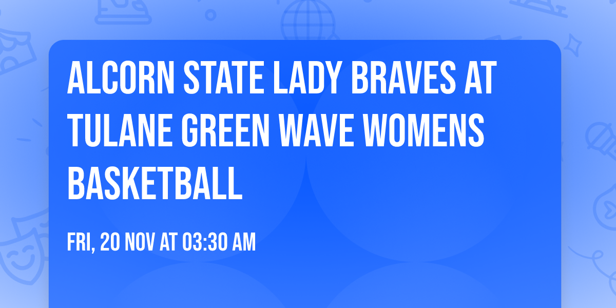 Alcorn State Lady Braves at Tulane Green Wave Womens Basketball