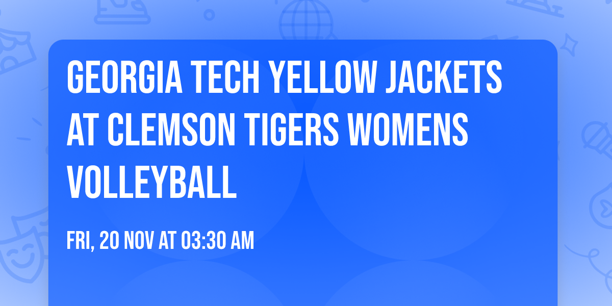 Georgia Tech Yellow Jackets at Clemson Tigers Womens Volleyball