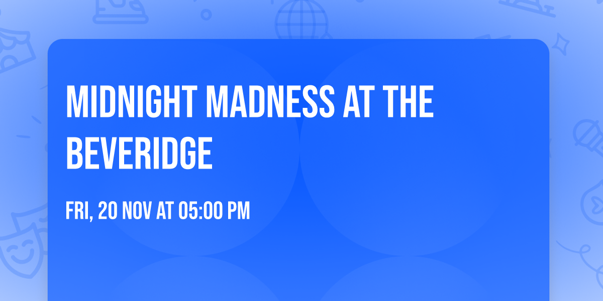 Midnight Madness at The Beveridge 