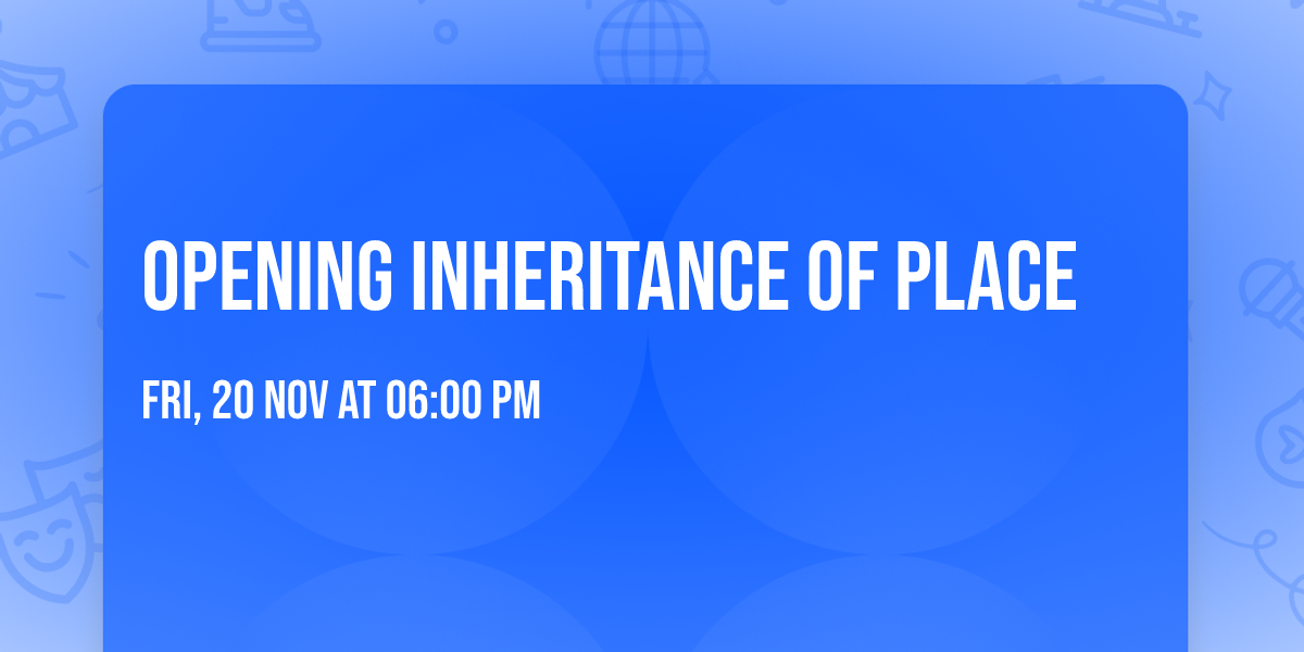 OPENING Inheritance of Place