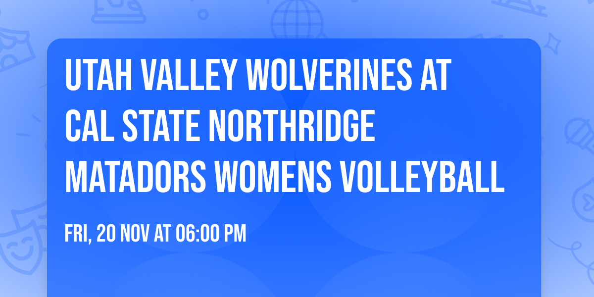 Utah Valley Wolverines at Cal State Northridge Matadors Womens Volleyball