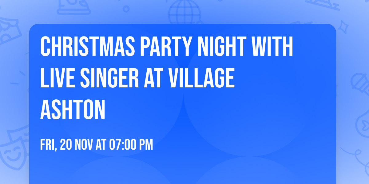 Christmas Party Night with Live Singer at Village Ashton