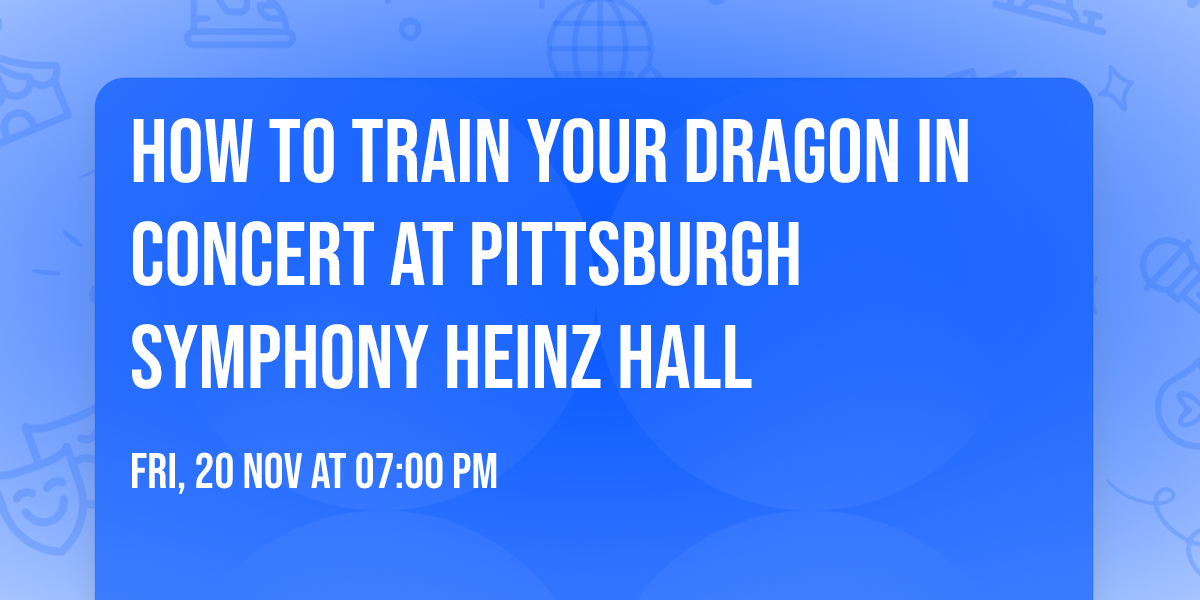 How To Train Your Dragon In Concert at Pittsburgh Symphony Heinz Hall