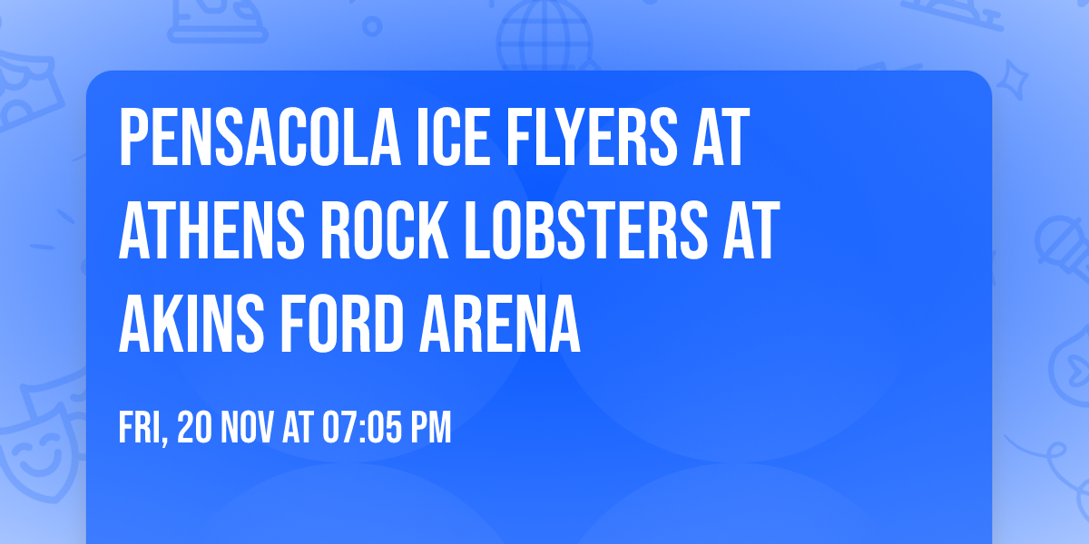 Pensacola Ice Flyers at Athens Rock Lobsters at Akins Ford Arena