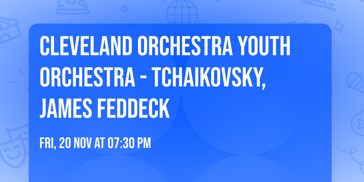 Cleveland Orchestra Youth Orchestra - Tchaikovsky, James Feddeck