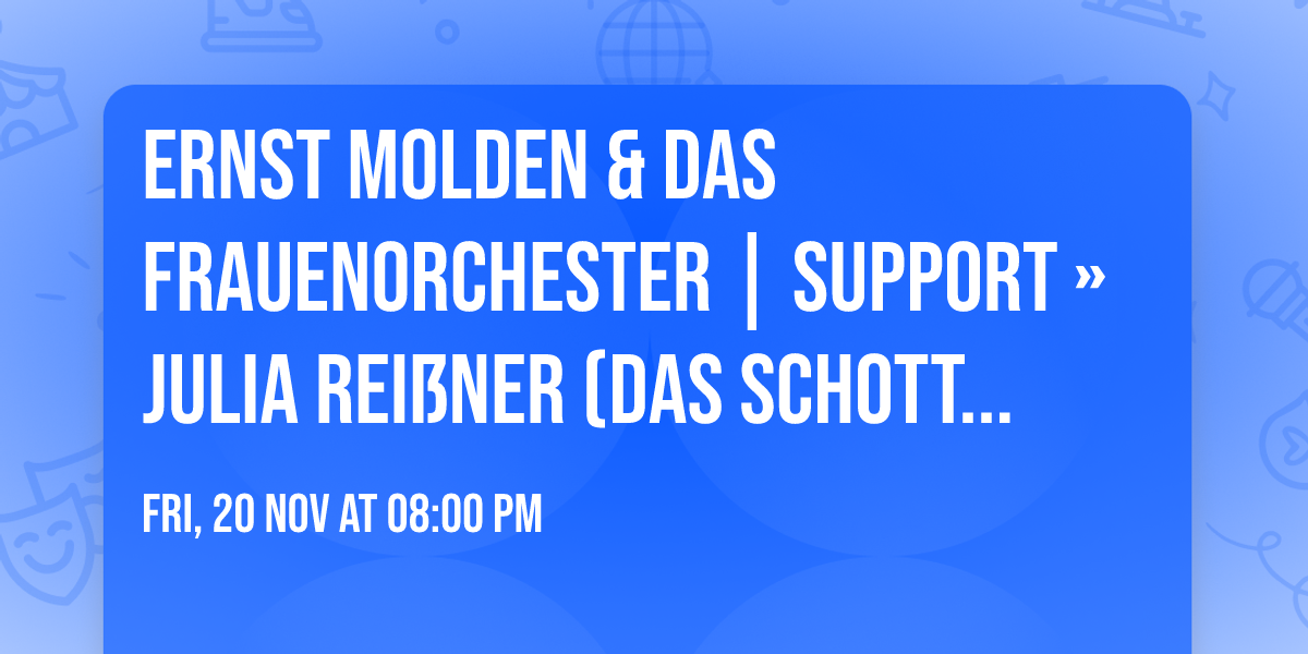 Ernst Molden & das Frauenorchester | Support \u00bb Julia Rei\u00dfner (Das Schottische Prinzip)